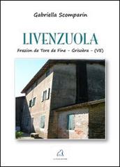 Livenzuola. Frazion de Tore de Fine. Grisoèra (Ve) di Gabriella Scomparin edito da La Piave