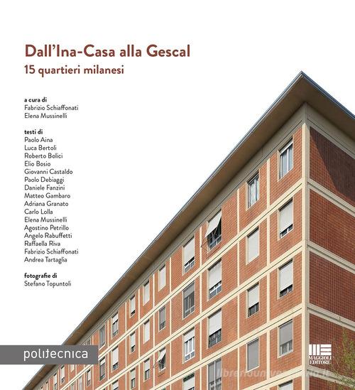 Dall'Ina-Casa alla Gescal. 15 quartieri milanesi edito da Maggioli Editore