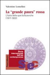 La «Grande paura» rossa. L'Italia delle spie bolsceviche (1917-1922) di Valentine Lomellini edito da Franco Angeli