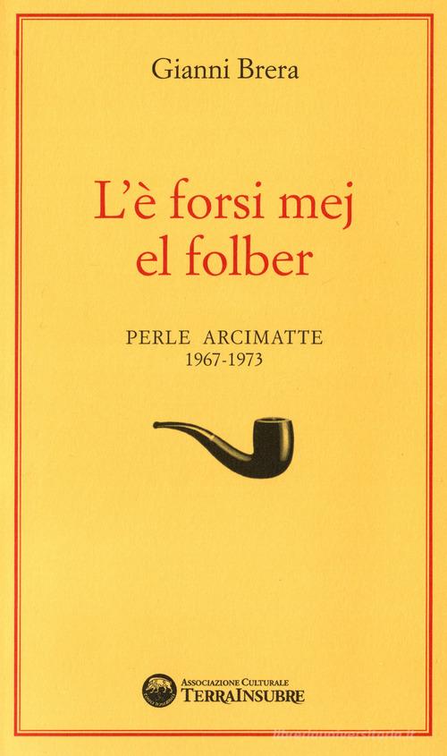 L' è forsi mej el folber. Perle Arcimatte (1967-1973) di Gianni Brera edito da De Piante Editore