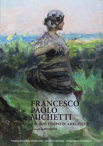 Francesco Paolo Michetti e il suo tempo in Abruzzo edito da Menabò