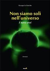 I nove eroi. Non siamo soli nell'universo di Giuseppe Lo Cricchio edito da Montag