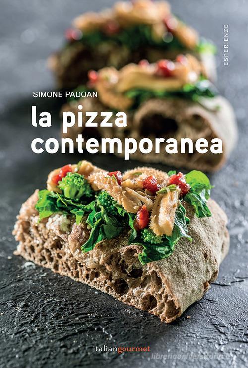 La pizza contemporanea di Simone Padoan edito da Italian Gourmet