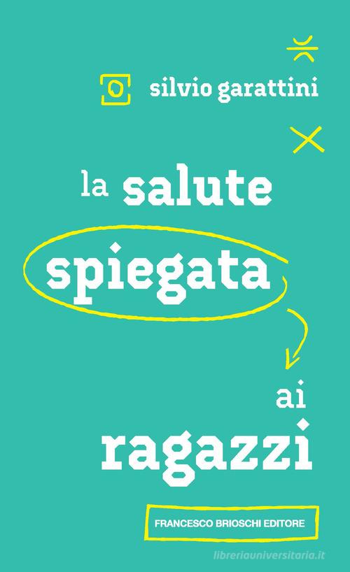 La salute spiegata ai ragazzi di Silvio Garattini edito da Brioschi