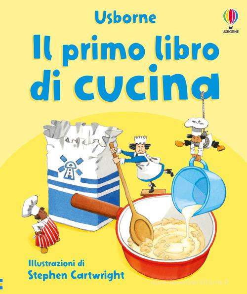 Il primo libro di cucina. Ediz. illustrata di Angela Wilkes edito da Usborne