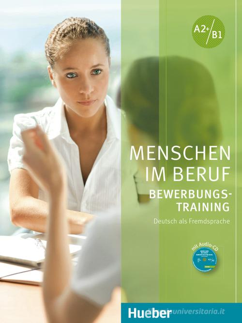 Menschen im Beruf. Bewerbungstraining. Kursbuch. A2+/B1. Per le Scuole superiori. Con CD-Audio di Corinna Gerhard edito da Hueber