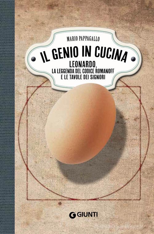Il genio in cucina. Leonardo, la leggenda del Codice Romanoff e le tavole dei signori di Mario Pappagallo edito da Giunti Editore