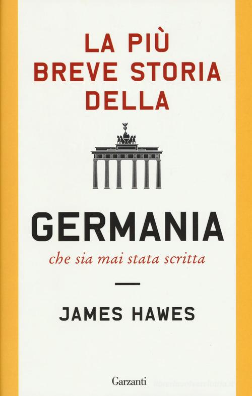 La più breve storia della Germania che sia mai stata scritta di James Hawes edito da Garzanti