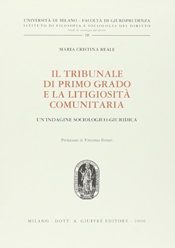 Il tribunale di primo grado e la litigiosità comunitaria. Un'indagine sociologico-giuridica di Maria Cristina Reale edito da Giuffrè