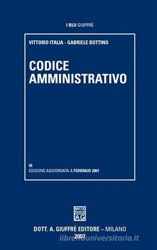 Codice amministrativo di Vittorio Italia, Gabriele Bottino edito da Giuffrè