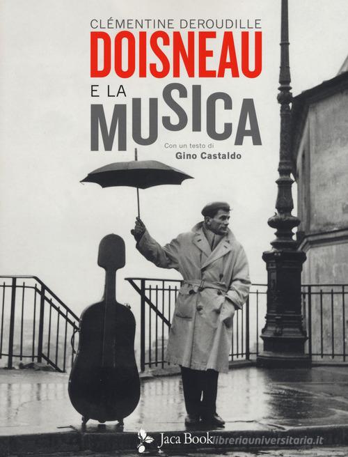 Doisneau e la musica. Ediz. illustrata di Clémentine Deroudille edito da Jaca Book