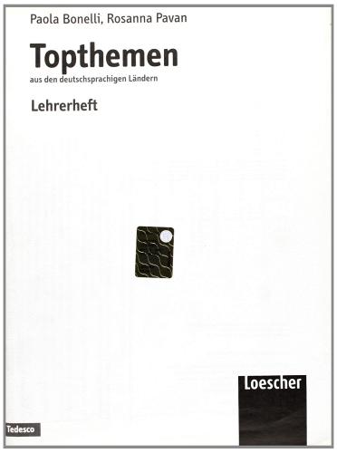 Topthemen. Aus den deutschsprachigen Ländern. Lehrerheft. Per le Scuole superiori di Paola Bonelli, Rosanna Pavan edito da Loescher