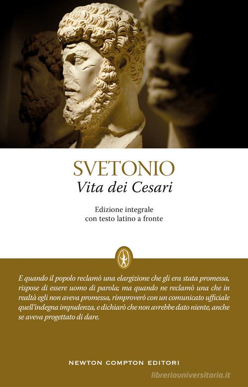 Vita dei Cesari. Testo latino a fronte. Ediz. integrale di C. Tranquillo Svetonio edito da Newton Compton Editori