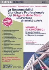 La responsabilità giuridica e professionale dei dirigenti dello Stato nella pubblica amministrazione. Manuale per concorso... di Arturo M. Allega, Giuseppe R. Croce, Tàmmaro Maiello edito da Edizioni Giuridiche Simone