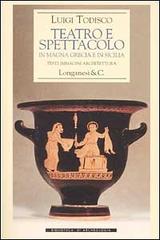 Teatro e spettacolo in Magna Grecia e in Sicilia di Luigi Todisco edito da Longanesi