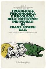 Frenologia, fisiognomica e psicologia delle differenze individuali di Franz Joseph Gall. Antecedenti storici e sviluppi disciplinari di Giovanni P. Lombardo, Marco Duichin edito da Bollati Boringhieri