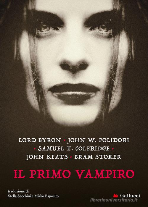 Il primo vampiro di George G. Byron, John William Polidori, Samuel Taylor Coleridge edito da Gallucci Bros