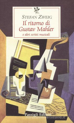 Il ritorno di Gustav Mahler e altri scritti musicali di Stefan Zweig edito da Passigli