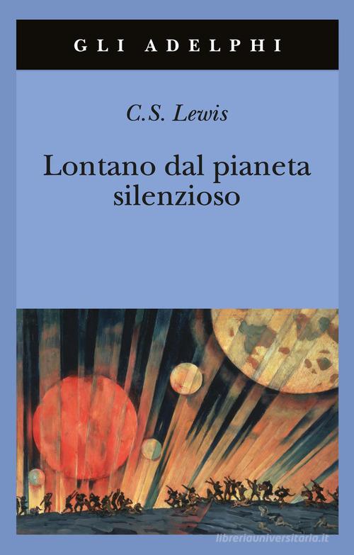 Lontano dal pianeta silenzioso di Clive S. Lewis edito da Adelphi