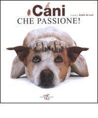 Cani che passione! di Araldo De Luca edito da White Star