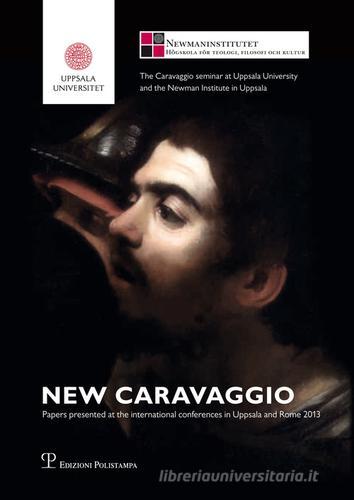 New Caravaggio. Papers presented at the international conferences in Uppsala and Rome 2013 edito da Polistampa
