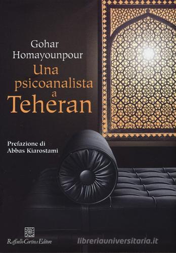 Una psicoanalista a Teheran di Gohar Homayounpour edito da Raffaello Cortina Editore