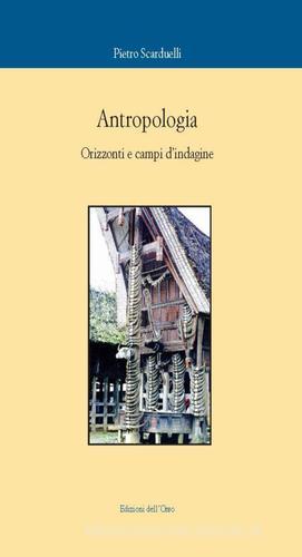Antropologia. Orizzonti e campi d'indagine di Pietro Scarduelli edito da Edizioni dell'Orso