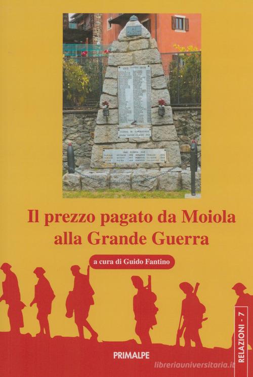 Il prezzo pagato da Moiola alla Grande Guerra edito da Ass. Primalpe Costanzo Martini