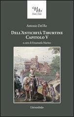 Dell'antichità tiburtine capitolo V di Antonio Del Re edito da Universitalia