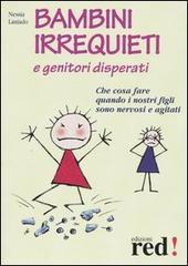 Bambini irrequieti e genitori disperati. Che cosa fare quando i nostri figli sono nervosi e agitati di Nessia Laniado edito da Red Edizioni