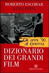 Gli anni '90 al cinema. Dizionario dei grandi film di Roberto Escobar, Luigi Paini edito da Raffaello Cortina Editore