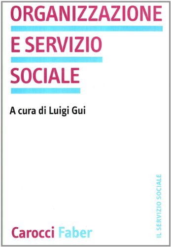 Organizzazione e servizio sociale edito da Carocci