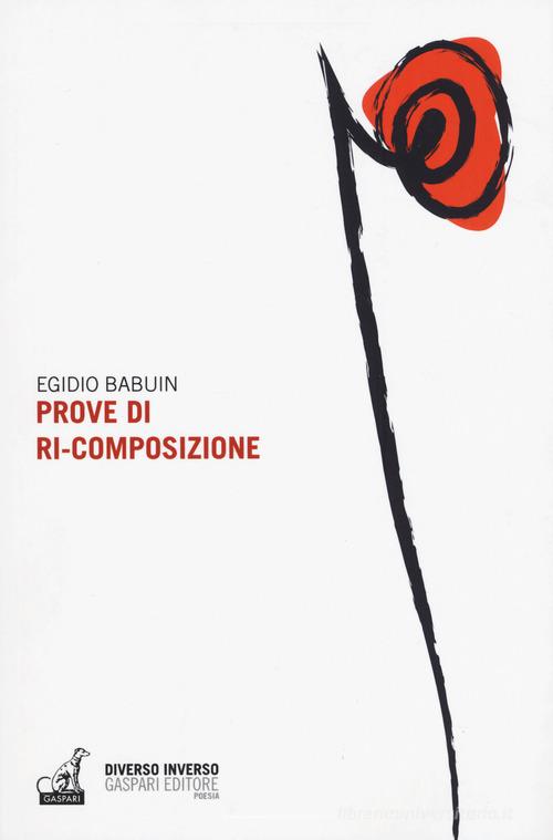 Prove di ri-composizione di Egidio Babuin edito da Gaspari