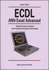 ECDL AM4 Excel Advanced. Guida alla prova d'esame per la patente europea d'informatica di Sandro Gallea edito da Flaccovio Dario