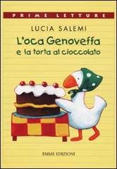 L' oca Genoveffa e la torta al cioccolato. Ediz. a colori di Lucia Salemi edito da Emme Edizioni
