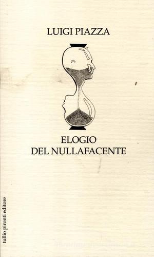 Elogio del nullafacente di Luigi Piazza edito da Tullio Pironti