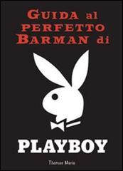 Guida al perfetto barman di Playboy edito da Il Castello