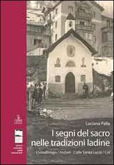 I segni del sacro nelle tradizioni ladine. Livinallongo/Fodom, Colle Santa Lucia/Col di Luciana Palla edito da Cierre Edizioni