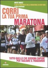 Corri la tua prima maratona. Tutto quello che bisogna sapere per tagliare il traguardo di Grete Waitz, Gloria Averbuch edito da Gremese Editore