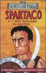 Spartaco e i suoi gagliardi gladiatori. Ediz. illustrata di Toby Brown edito da Salani