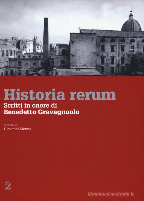 Historia rerum. Scritti in onore di Benedetto Gravagnuolo di Giovanni Menna edito da CLEAN