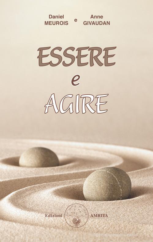 Essere e agire di Anne Givaudan, Daniel Meurois edito da Amrita