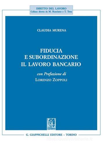 Fiducia e subordinazione. Il lavoro bancario di Claudia Murena edito da Giappichelli