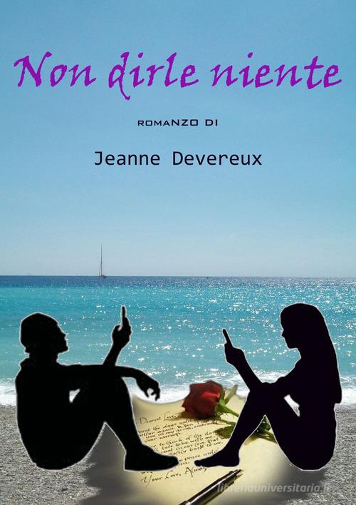 Non dirle niente di Jeanne Devereux edito da ilmiolibro self publishing