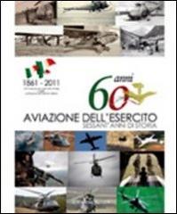60 anni aviazione dell'esercito. Sessant'anni di storia edito da Thesan & Turan