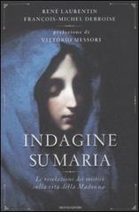 Indagine su Maria. Le rivelazioni dei mistici sulla vita della Madonna di René Laurentin, François-Michel Debroise edito da Mondadori