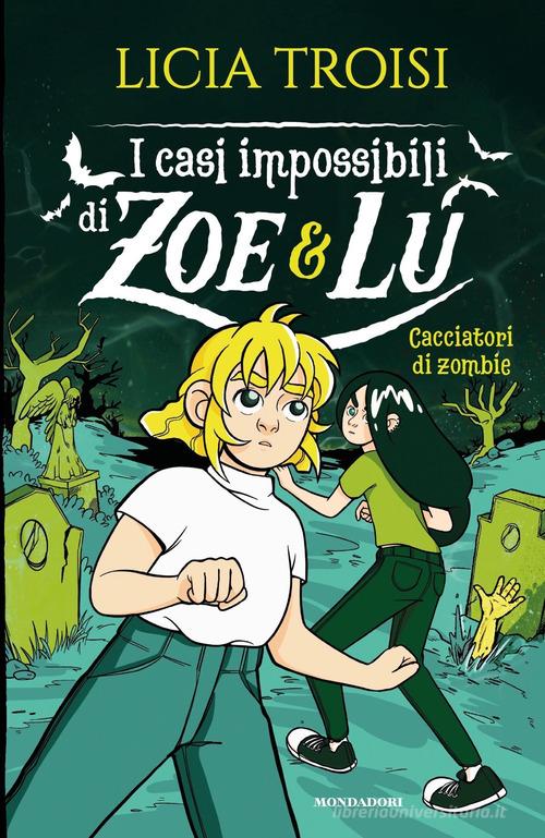 Cacciatori di zombie. I casi impossibili di Zoe & Lu di Licia Troisi edito da Mondadori