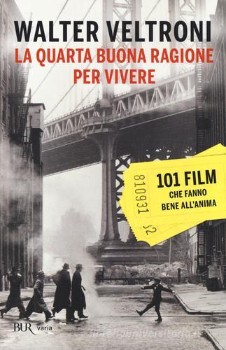 La quarta buona ragione per vivere. 101 film che fanno bene all'anima di Walter Veltroni edito da Rizzoli