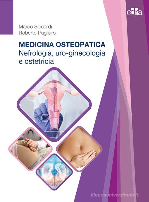 Medicina osteopatica. Nefrologia, uro-ginecologia, ostetricia di Marco Siccardi, Roberto Pagliaro edito da Edra