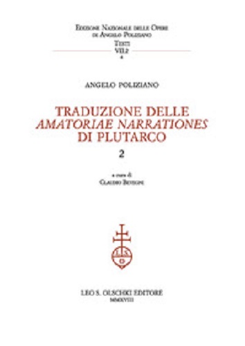 Traduzione delle «Amatoriae narrationes» di Plutarco. Testo latino. Testo greco a fronte vol. 2 di Angelo Poliziano edito da Olschki